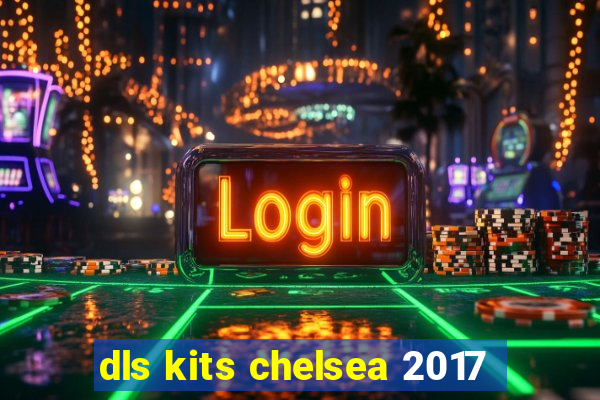 dls kits chelsea 2017